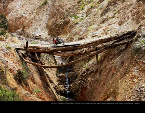 November: by Naomi Tweddle, of Alberto Lara, Canada. 'I sure hope this bridge holds!' Near Angasmarca, Peru , on our Americas tour; F800GS.