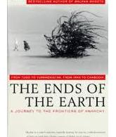 The Ends of the Earth : From Togo to Turkmenistan, from Iran to Cambodia, a Jour