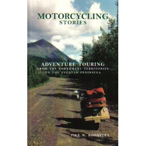 Motorcycling Stories: Adventure Touring From the Northwest Territories to the Yu