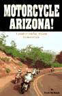 Motorcycle Arizona!: A Guide to Touring Arizona by Motorcycle