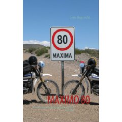 MAXIMO 80: Eine Motorradreise durch das argentinisch - chilenische Grenzgebiet